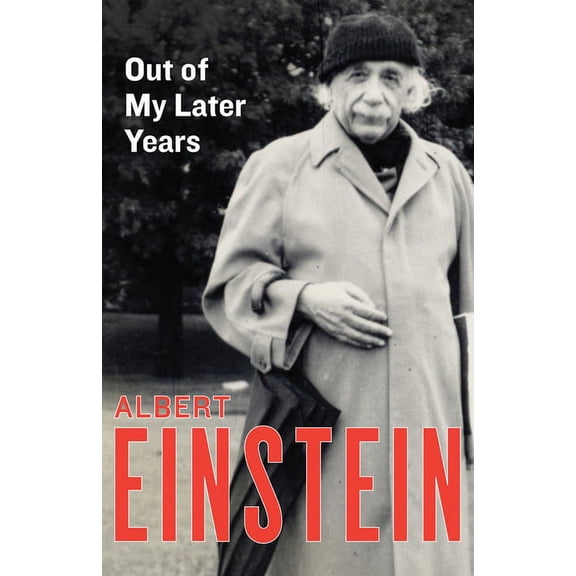Out of My Later Years: The Scientist, Philosopher, and Man Portrayed Through His Own Words, (Paperback)