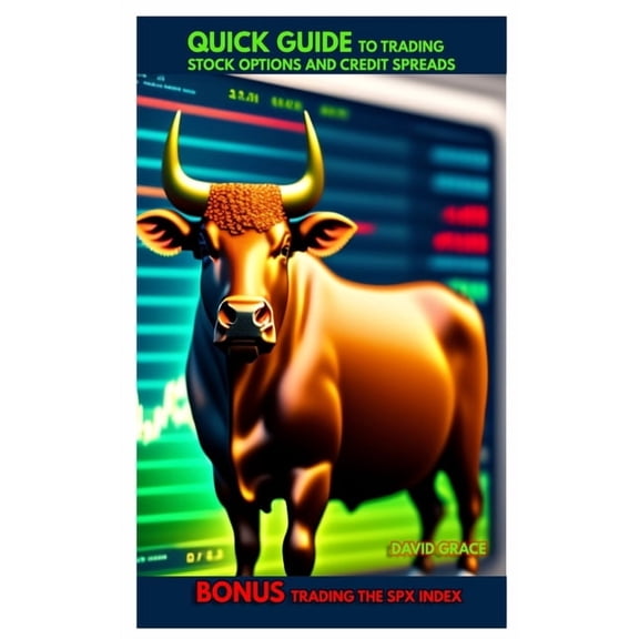 Quick Guide To Trading Stock Options And Credit Spreads Bonus - Trading the SPX Index, (Paperback)