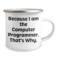 thumbnail image 2 of Funny Computer Programmer Gifts from Men to Friends on Mother's Day - Because I Am The Computer Programmer. That's Why. - 12 oz Stainless Steel Camping Mug, 2 of 4