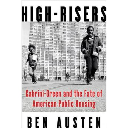 High-Risers : Cabrini-Green and the Fate of American Public (Best High School In America Public)