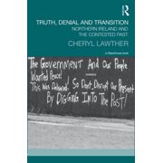 Transitional Justice Truth, Denial and Transition: Northern Ireland and the Contested Past, (Hardcover)