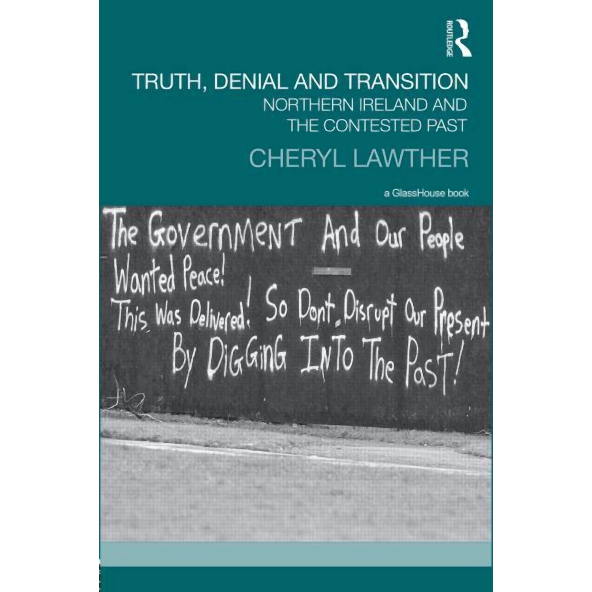 Transitional Justice Truth, Denial and Transition: Northern Ireland and the Contested Past, (Hardcover)