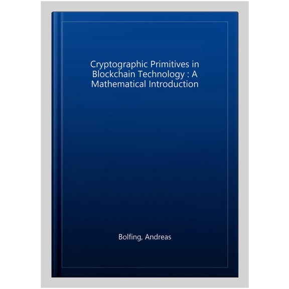 Pre-Owned Cryptographic Primitives in Blockchain Technology: A Mathematical Introduction, (Hardcover)