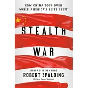 ROBERT SPALDING Stealth War: How China Took Over While America's Elite Slept (Hardcover)