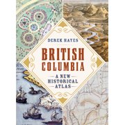 British Columbia: A New Historical Atlas (Paperback)