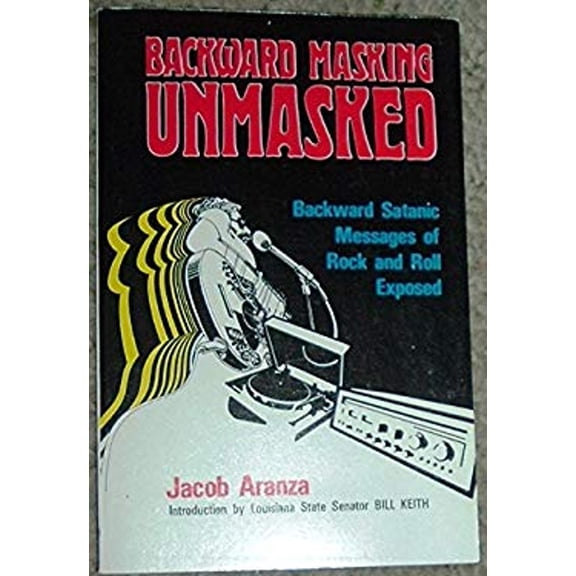 Pre-Owned Backward Masking Unmasked : Backward Satanic Messages of Rock and Roll Exposed (Paperback) 9780910311045