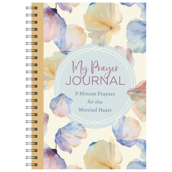 My Prayer Journal My Prayer Journal: 3-Minute Prayers for the Worried Heart, (Spiral-Bound)