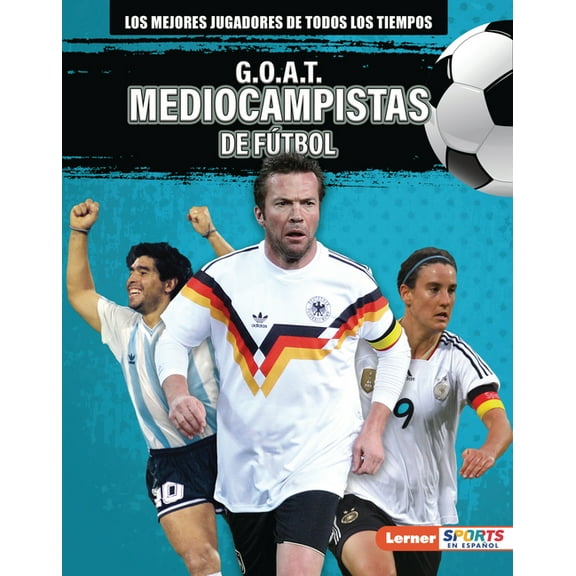 Los Mejores Jugadores de Todos los Tiemp G.O.A.T. Mediocampistas de Fútbol (G.O.A.T. Soccer Midfielders), (Hardcover)