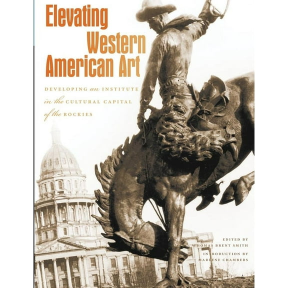 Elevating Western American Art: Developing an Institute in the Cultural Capital of the Rockies, (Paperback)