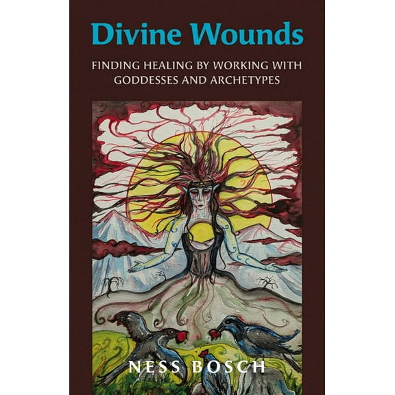Divine Wounds: Finding Healing by Working with Goddesses and Archetypes, (Paperback)