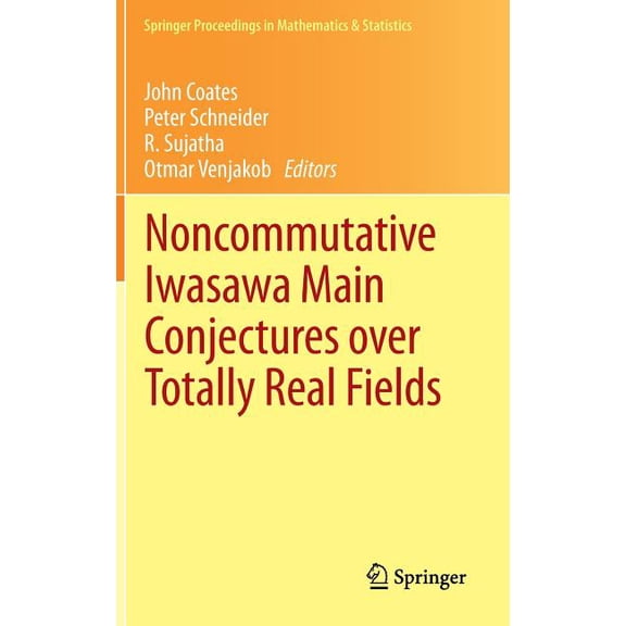 Springer Proceedings in Mathematics & Noncommutative Iwasawa Main Conjectures Over Totally Real Fields: Münster, April 2011, Book 29, (Hardcover)