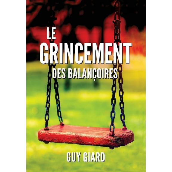 Guy Giard Love's Healing Journey: Le Grincement Des Balançoires (Hardcover)