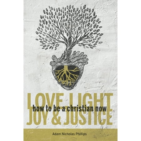 Love, Light, Joy & Justice : How To Be A Christian Now (Paperback)