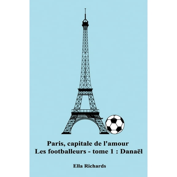 Les Footballeurs: Danaël: Paris, capitale de l'amour - Les footballeurs (Paperback)