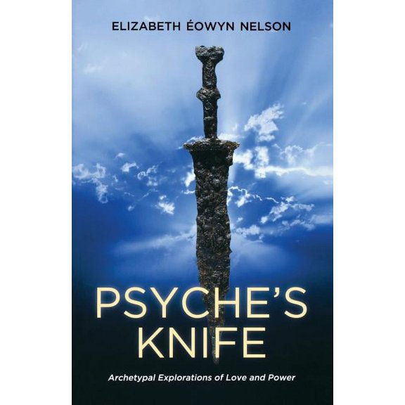 Psyche's Knife: Archetypal Explorations of Love and Power, (Paperback)