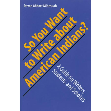 So You Want to Write About American Indians? : A Guide for Writers, Students, and
