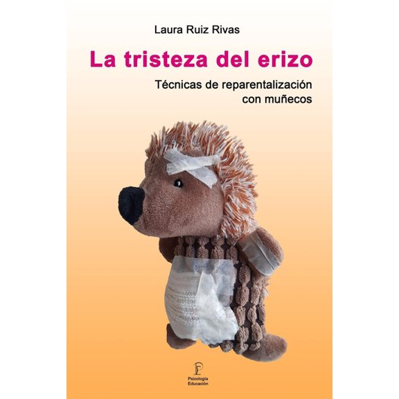La tristeza del erizo. TÃ©cnicas de reparentalizaciÃ³n con muÃ±ecos., (Paperback)