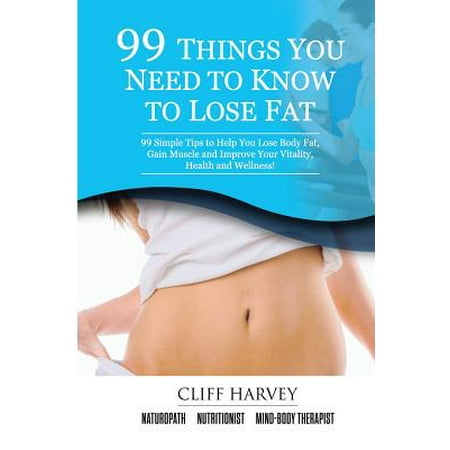 99 Things You Need to Know to Lose Fat!