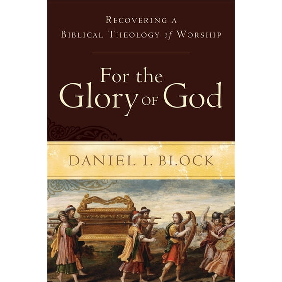 For the Glory of God: Recovering a Biblical Theology of Worship, (Paperback)
