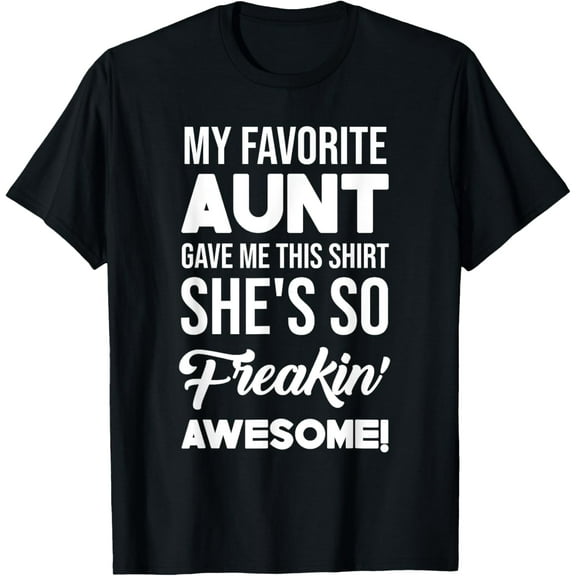 My Favorite Aunt Gave Me This Shirt She's Freakin' Awesome T-Shirt
