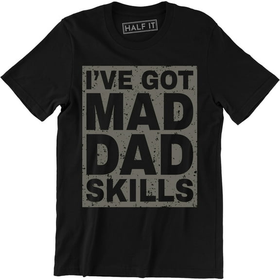 I've Got Mad Dad Skills Daddy Carpenter Tools Happy Fathers Day Mens Tee Shirt