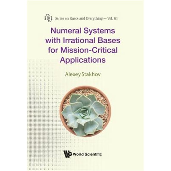 Pre-Owned Knots and Everything: Numeral Systems with Irrational Bases for Mission-Critical Applications (Hardcover)
