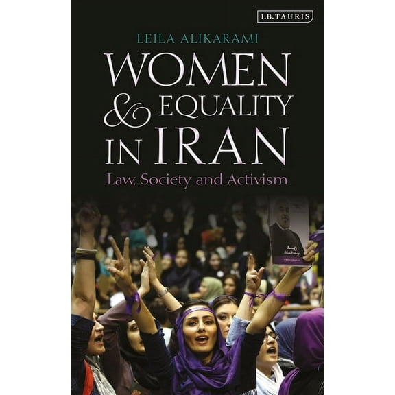 Women and Equality in Iran: Law, Society and Activism, (Paperback)