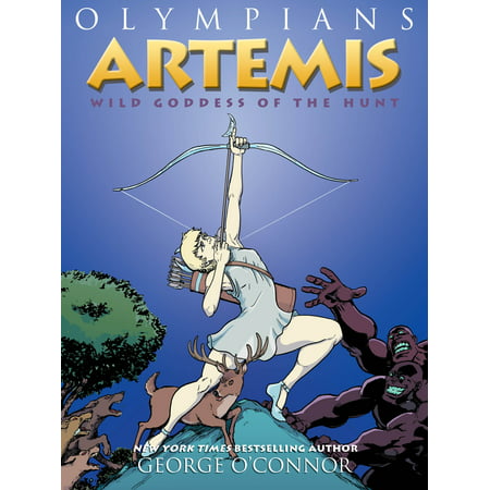 Olympians: Artemis : Wild Goddess of the Hunt