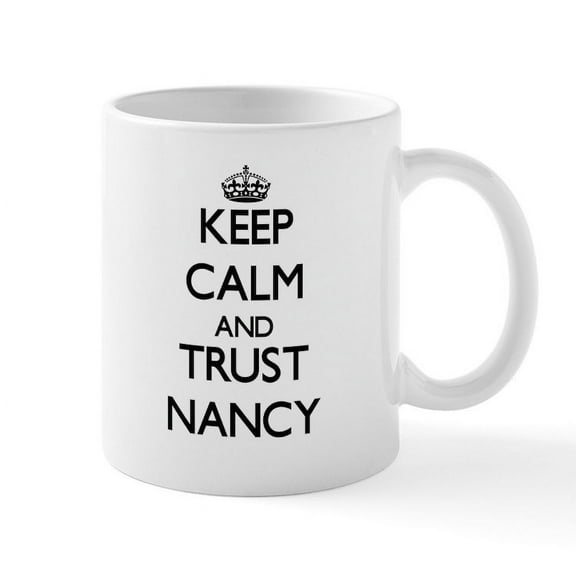 CafePress - Keep Calm And Trust Nancy Mugs - 11 oz Ceramic Mug - Novelty Coffee Tea Cup