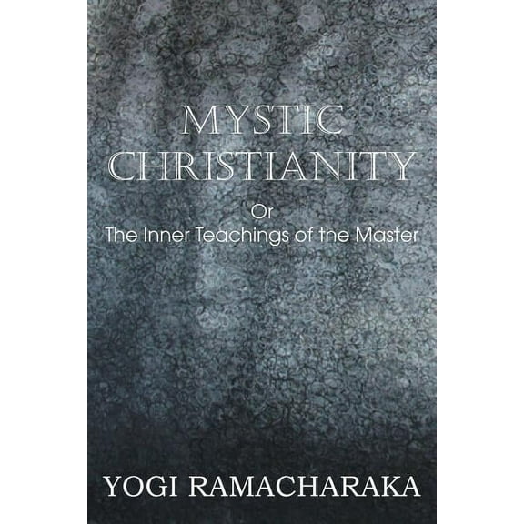 Mystic Christianity, or the Inner Teachings of the Master, (Paperback)