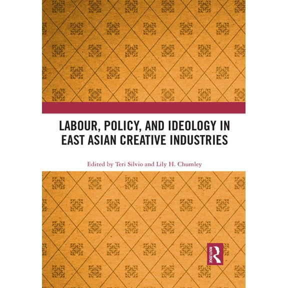 Labour, Policy, and Ideology in East Asian Creative Industries, (Paperback)