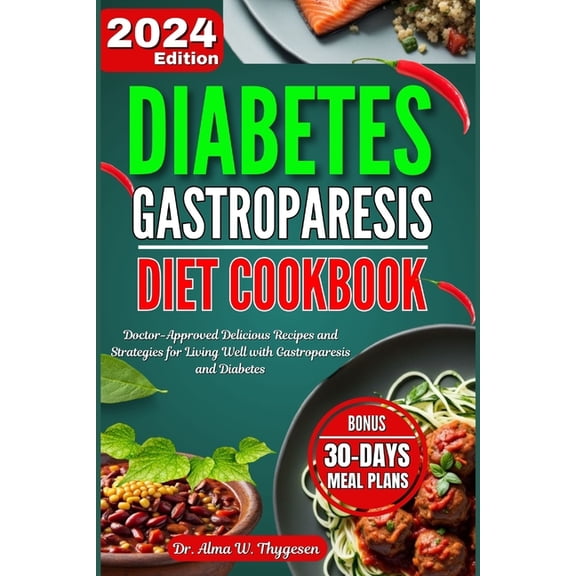 Diabetes Gastroparesis Diet Cookbook: Doctor-Approved Delicious Recipes and Strategies for Living Well with Gastroparesis and Diabetes with 30 Days Meal Plan, (Paperback)