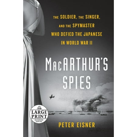 MacArthur's Spies : The Soldier, the Singer, and the Spymaster Who Defied the Japanese in World War