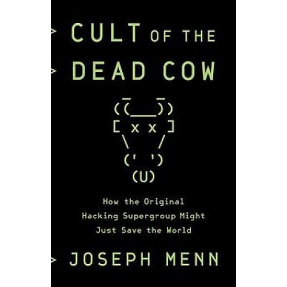 Cult of the Dead Cow: How the Original Hacking Supergroup Might Just Save the World