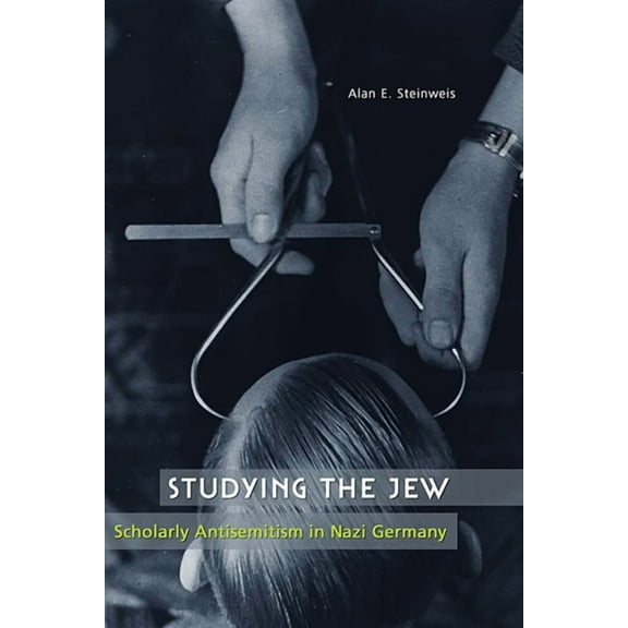 Studying the Jew: Scholarly Antisemitism in Nazi Germany (Paperback)