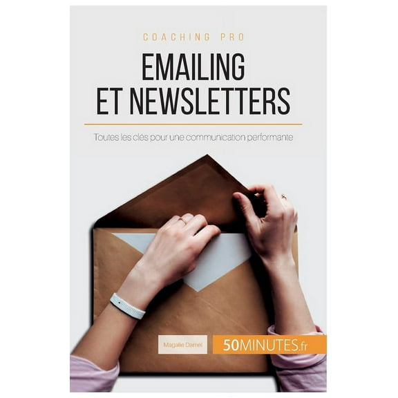 Emailing et newsletters: Toutes les clés pour une communication performante, (Paperback)