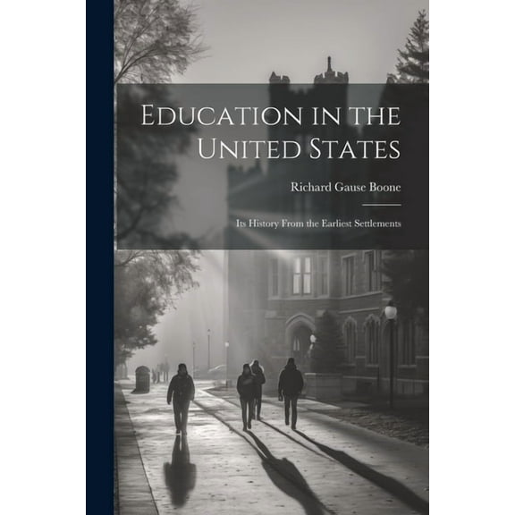 Education in the United States: Its History From the Earliest Settlements (Paperback)