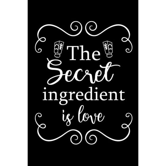 The Secret Ingredient is Love: Adult Blank Lined Notebook, Write in Your Favorite Menu, Recipes Cookbook, (Paperback)