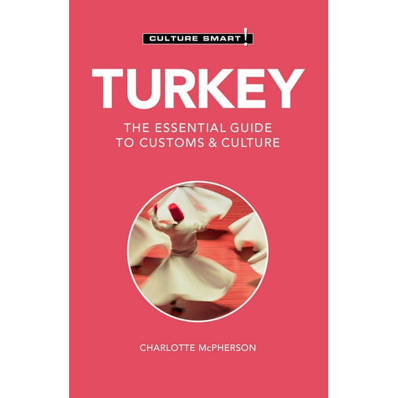 Culture Smart! The Essential Guide to Cu Turkey - Culture Smart!: The Essential Guide to Customs & Culture, (Paperback)