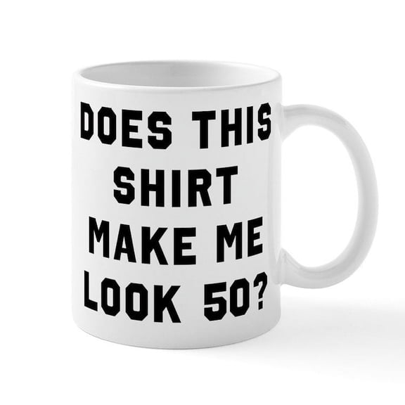 CafePress - Does This Shirt Make Me Look 50 - 11 oz Ceramic Mug - Novelty Coffee Tea Cup