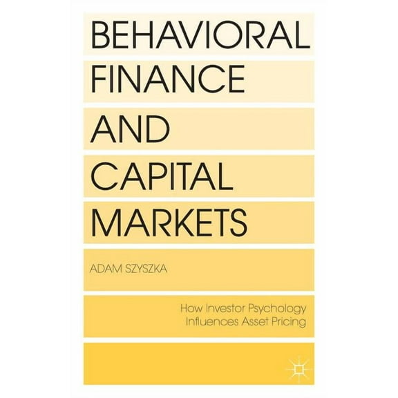 Behavioral Finance and Capital Markets: How Psychology Influences Investors and Corporations, (Hardcover)