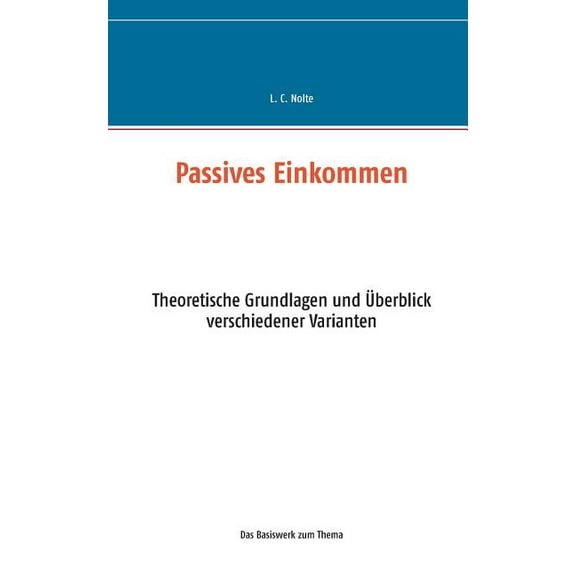 Passives Einkommen: Theoretische Grundlagen und Ãberblick verschiedener Varianten, (Paperback)