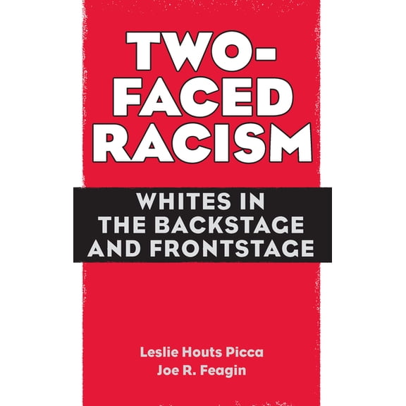 Two-Faced Racism: Whites in the Backstage and Frontstage, (Hardcover)