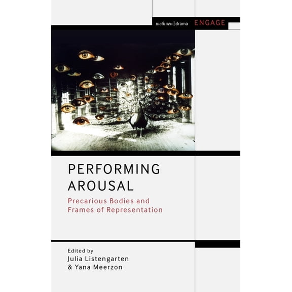 Methuen Drama Engage Performing Arousal: Precarious Bodies and Frames of Representation, (Hardcover)