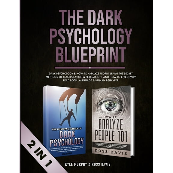 The Dark Psychology Blueprint: Dark Psychology & How To Analyze People- Learn The Secret Methods of Manipulation &am, (Paperback)