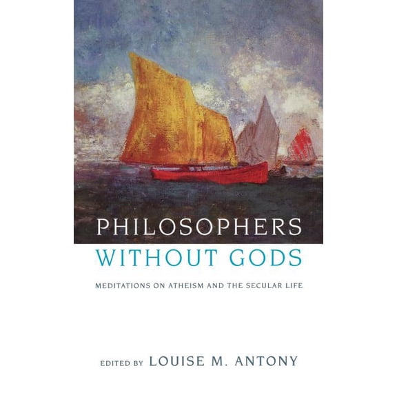 Philosophers Without Gods: Meditations on Atheism and the Secular Life, (Hardcover)