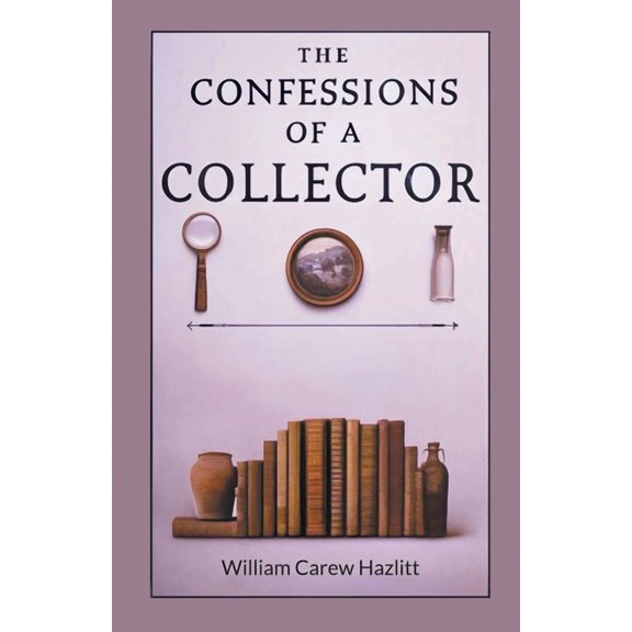 The Confessions of a Collector, (Paperback)