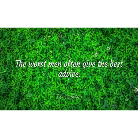 Francis Bacon - Famous Quotes Laminated POSTER PRINT 24x20 - The worst men often give the best (Best Dating Advice For Men)