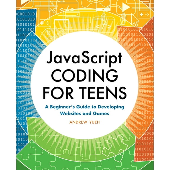 JavaScript Coding for Teens: A Beginner's Guide to Developing Websites and Games, (Paperback)