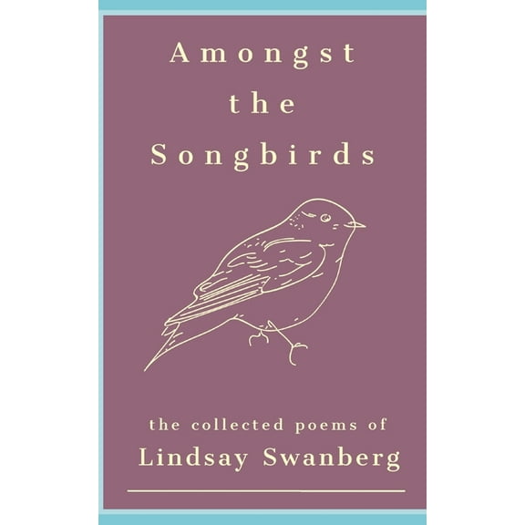 Amongst the Songbirds: A Collection of Poems (Paperback)